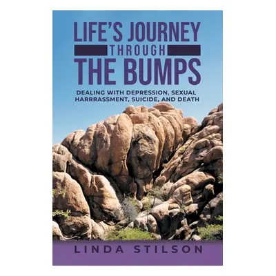 "Life's Journey Through the Bumps: Dealing with depression, sexual harassments, suicide, and dea