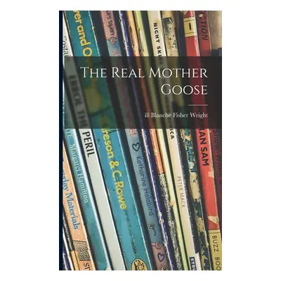 "The Real Mother Goose" - "" ("Wright Blanche Fisher Ill")