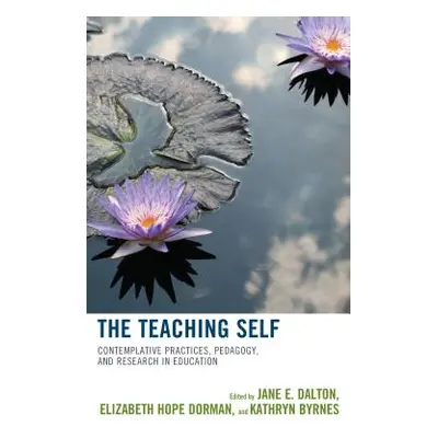 "The Teaching Self: Contemplative Practices, Pedagogy, and Research in Education" - "" ("Dalton 