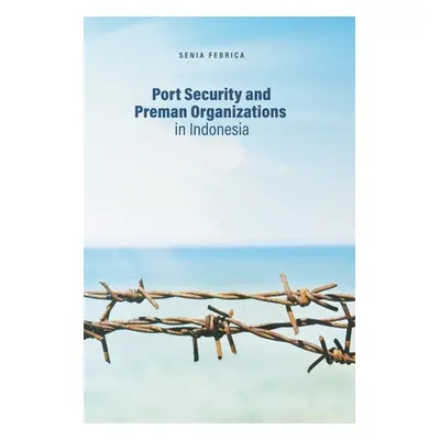 "Port Security and Preman Organizations in Indonesia" - "" ("Febrica Senia")