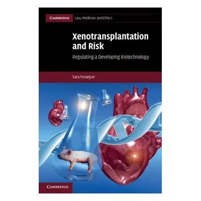 "Xenotransplantation and Risk: Regulating a Developing Biotechnology" - "" ("Fovargue Sara")