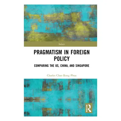 "Towards Strategic Pragmatism in Foreign Policy: Cases of United States of America, China and Si