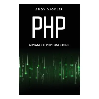 "PHP: Advanced PHP functions" - "" ("Vickler Andy")