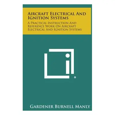 "Aircraft Electrical and Ignition Systems: A Practical Instruction and Reference Work on Aircraf