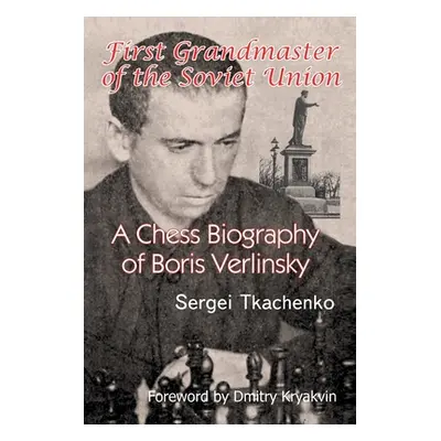 "First Grandmaster of the Soviet Union: A Chess Biography of Boris Verlinsky" - "" ("Tkachenko S