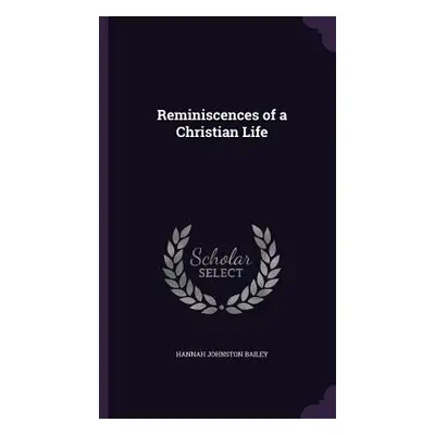 "Reminiscences of a Christian Life" - "" ("Bailey Hannah Johnston")