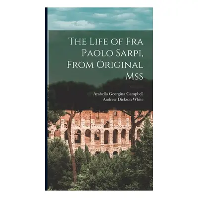 "The Life of Fra Paolo Sarpi, From Original Mss" - "" ("Campbell Arabella Georgina")