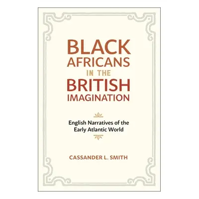 "Black Africans in the British Imagination: English Narratives of the Early Atlantic World" - ""