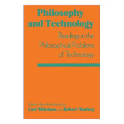 "Philosophy and Technology: Readings in the Philosophical Problems of Technology" - "" ("Mitcham