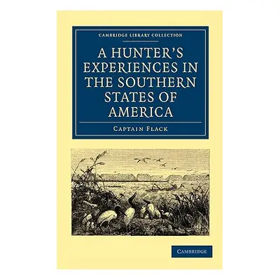 "A Hunter's Experiences in the Southern States of America" - "" ("Flack Captain")