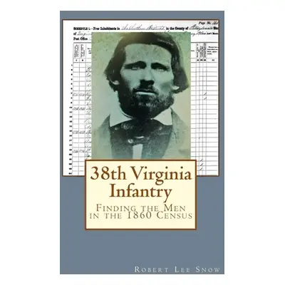 "38th Virginia Infantry: Finding the Men in the 1860 Census" - "" ("Snow Robert Lee")