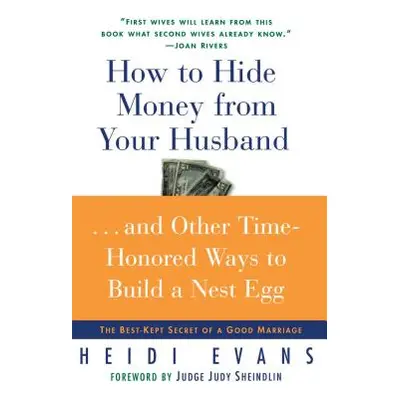 "How to Hide Money from Your Husband: The Best Kept Secret of Marriage" - "" ("Evans Heidi")