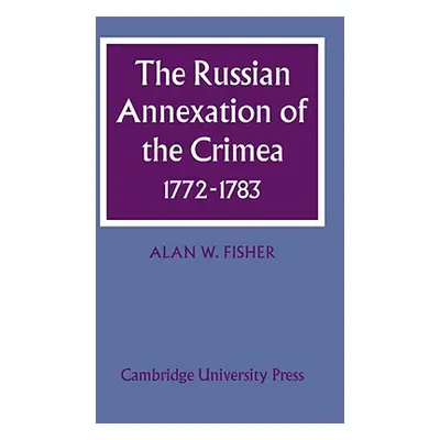 "The Russian Annexation of the Crimea 1772-1783" - "" ("Fisher Alan W.")