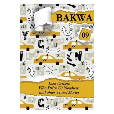 "Bakwa Magazine 09: Taxi Drivers Who Drive Us Nowhere and Other Travel Stories" - "" ("Macviban 