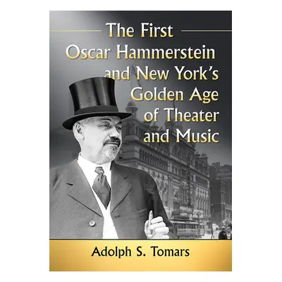 "The First Oscar Hammerstein and New York's Golden Age of Theater and Music" - "" ("Tomars Adolp