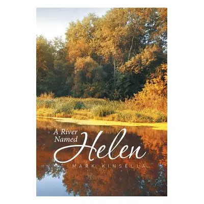 "A River Named Helen" - "" ("Kinsella Mark")