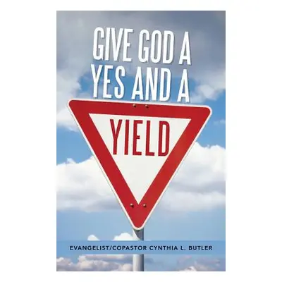 "Give God a Yes and a Yield" - "" ("Butler Evangelist Copastor Cynthia")