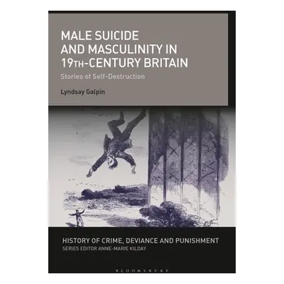 "Male Suicide and Masculinity in 19th-century Britain: Stories of Self-Destruction" - "" ("Galpi