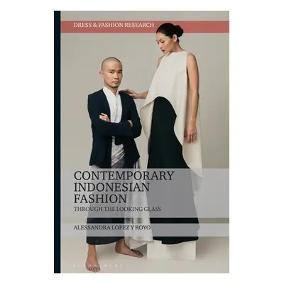 "Contemporary Indonesian Fashion: Through the Looking Glass" - "" ("Royo Alessandra Lopez Y.")