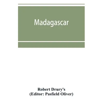 "Madagascar; or, Robert Drury's journal, during fifteen years' captivity on that island. And a f