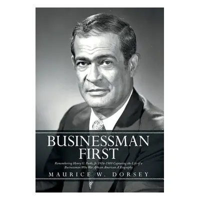 "Businessman First: Remembering Henry G. Parks, Jr. 1916-1989 Capturing the Life of a Businessma