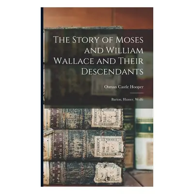 "The Story of Moses and William Wallace and Their Descendants: Barton, Hunter, Wolfe" - "" ("Hoo