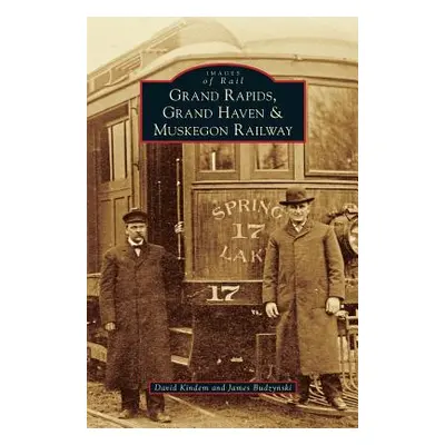 "Grand Rapids, Grand Haven, and Muskegon Railway" - "" ("Kindem David")