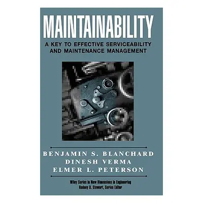 "Maintainability: A Key to Effective Serviceability and Maintenance Management" - "" ("Blanchard