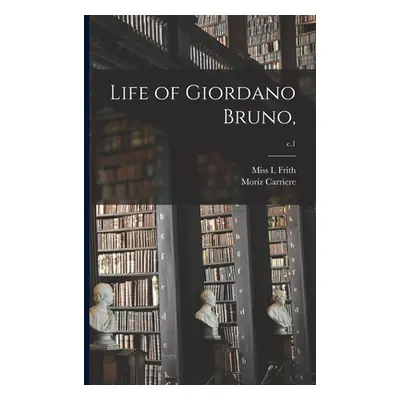 "Life of Giordano Bruno; c.1" - "" ("Frith I.")