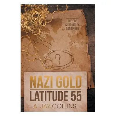 "Nazi Gold - Latitude 55" - "" ("Collins A. Jay")