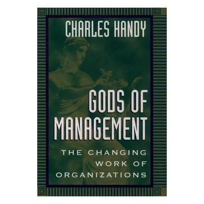 "Gods of Management: The Changing Work of Organizations" - "" ("Handy Charles")