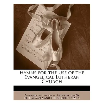 "Hymns for the Use of the Evangelical Lutheran Church" - "" ("Evangelical Lutheran Ministerium o