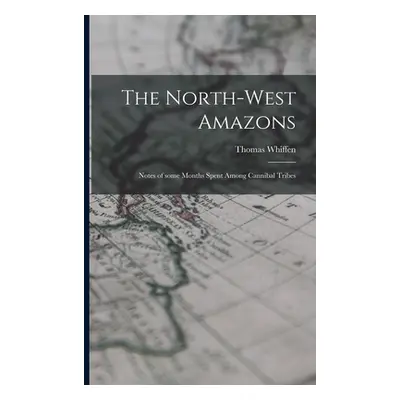 "The North-west Amazons: Notes of Some Months Spent Among Cannibal Tribes" - "" ("Whiffen Thomas