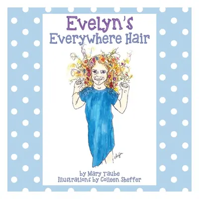 "Evelyn's Everywhere Hair" - "" ("Taube Mary")