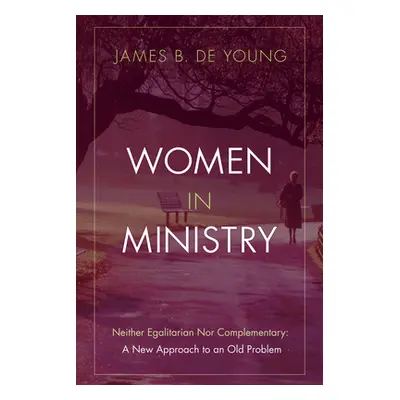 "Women in Ministry" - "" ("de Young James B.")