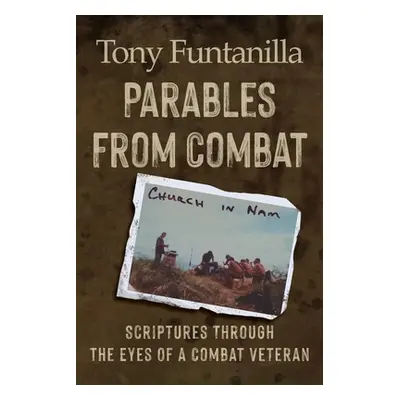 "Parables from Combat: Scripture Through the Eyes of a Combat Veteran" - "" ("Funtanilla Tony")