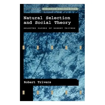 "Natural Selection and Social Theory: Selected Papers of Robert Trivers" - "" ("Trivers Robert")