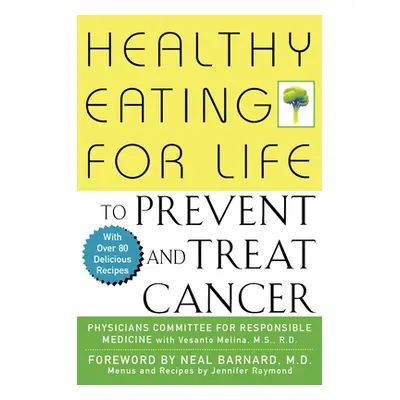 "Healthy Eating for Life to Prevent and Treat Cancer" - "" ("Physicians Committee for Responsibl