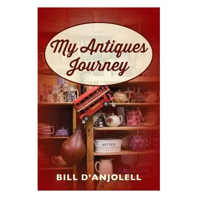 "My Antiques Journey" - "" ("D'Anjolell Bill")