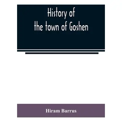 "History of the town of Goshen, Hampshire County, Massachusetts, from its first settlement in 17