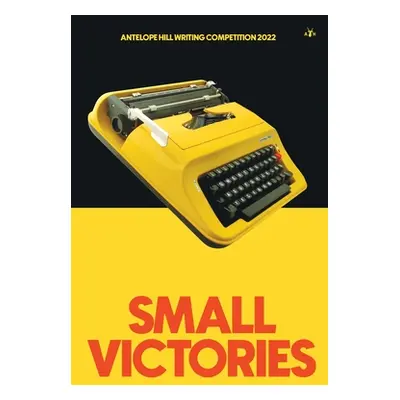 "Small Victories: Antelope Hill Writing Competition 2022" - "" ("Hill Antelope")