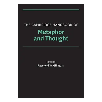 "The Cambridge Handbook of Metaphor and Thought" - "" ("Gibbs Jr Raymond W.")