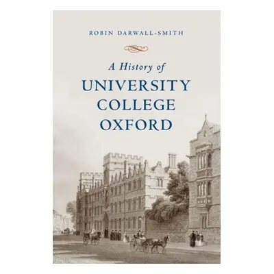 "A History of University College, Oxford" - "" ("Darwall-Smith Robin")