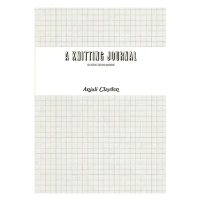 "A Knitting Journal" - "" ("Clayden Anjuli")