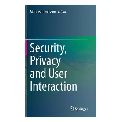 "Security, Privacy and User Interaction" - "" ("Jakobsson Markus")