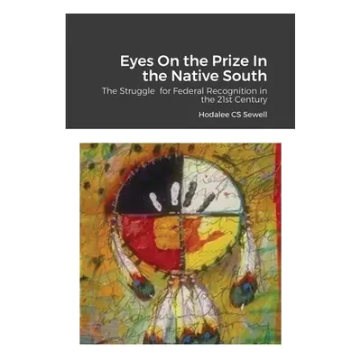 "Eyes On the Prize In the Native South: The Struggle for Federal Recognition in the 21st Century