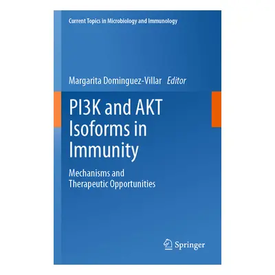 "Pi3k and Akt Isoforms in Immunity: Mechanisms and Therapeutic Opportunities" - "" ("Dominguez-V