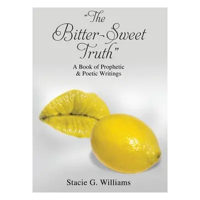 "The Bitter-Sweet Truth""" - "" ("Williams Stacie G.")