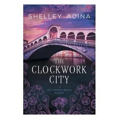 "The Clockwork City: A steampunk adventure mystery" - "" ("Adina Shelley")