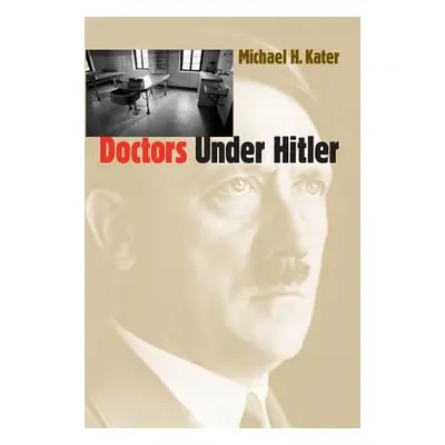 "Doctors Under Hitler" - "" ("Kater Michael H.")